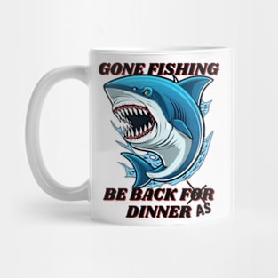 Gone fishing be back for dinner Mug